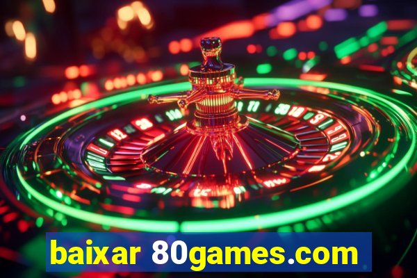 baixar 80games.com